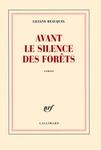 Lilyane Beauquel - Avant le silence des forêts.