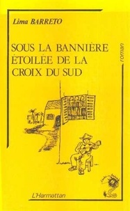 Lima Barreto - Sous la bannière étoilée de la Croix du Sud.