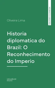 Historia diplomatica do Brazil: O Reconhecimento do Imperio