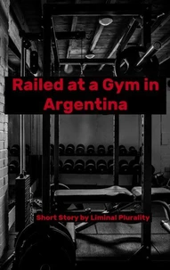 Railed at a Gym in Argentina