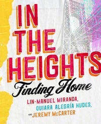 Lin-Manuel Miranda et Quiara Alegria Hudes - In The Heights - Finding Home **The must-have gift for all Lin-Manuel Miranda fans**.