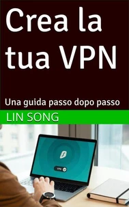 Crea la tua VPN: Una guida passo dopo passo