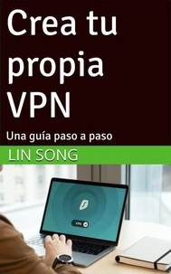 Crea tu propia VPN: Una guía paso a paso
