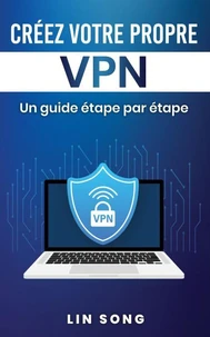Créez votre propre VPN: Un guide étape par étape