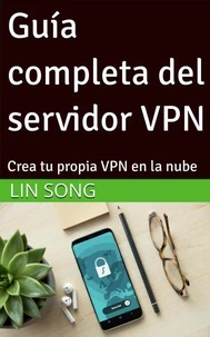 Guía completa del servidor VPN: Crea tu propia VPN en la nube