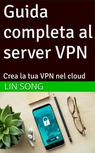Guida completa al server VPN: Crea la tua VPN nel cloud