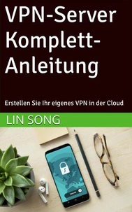 VPN-Server Komplett-Anleitung: Erstellen Sie Ihr eigenes VPN in der Cloud