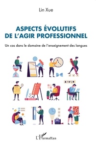 Lin Xue - Aspects évolutifs de l'agir professionnel - Un cas dans le domaine de l'enseignement des langues.