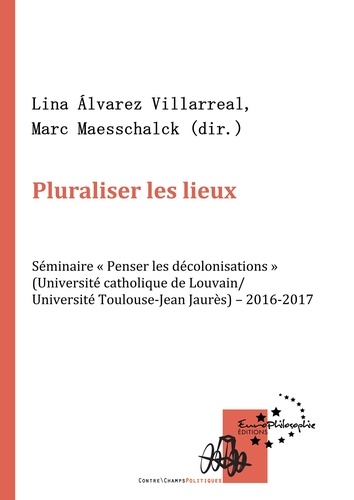 Pluraliser les lieux. Séminaire « Penser les décolonisations » (Université catholique de Louvain/université Toulouse - Jean Jaurès) - 2016-2018