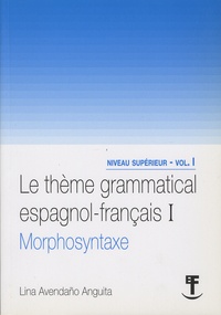 Lina Avendano Anguita - Le thème grammatical espagnol-français - Volume 1, Morphosyntaxe.