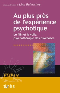 Lina Balestrière - Au plus près de l'expérience psychotique - Le filin et la voile, psychothérapie des psychoses.