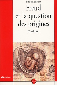 Lina Balestrière - Freud Et La Question Des Origines. 2eme Edition.
