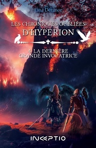 Lina Déranor - Les chroniques oubliées d'Hypérion Tome 4 : La dernière grande invocatrice.
