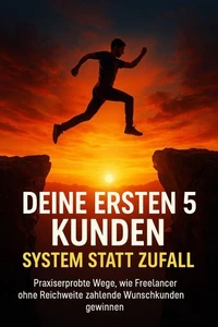 Deine ersten 5 Kunden: System statt Zufall