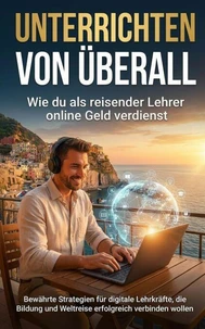 Unterrichten von überall: Wie du als reisender Lehrer online Geld verdienst