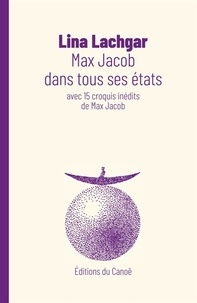 Lina Lachgar - Max Jacob dans tous ses états - Avec 15 croquis inédits de Max Jacob suivi de Max Jacob ou les gouaches d'un promeneur solitaire.