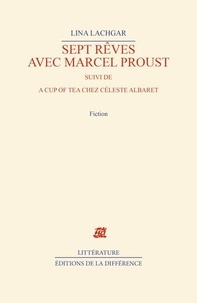 Lina Lachgar - Sept rêves avec Marcel Proust. suivi de A cup of tea chez Céleste Albaret.