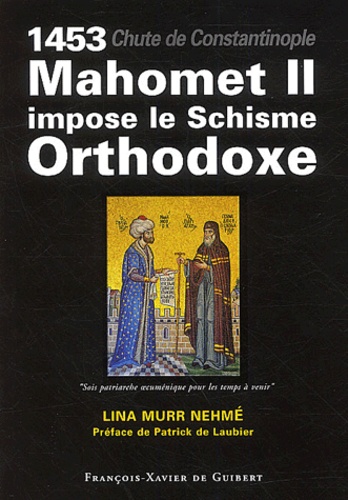 Lina Murr Nehmé - 1453 : Mahomet II impose le schisme orthodoxe.