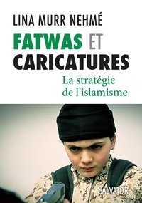 Lina Murr Nehmé - Fatwas et caricatures - La stratégie de l'islamisme.