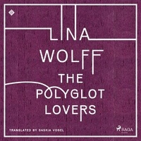 Lina Wolff et Sofia Engstrand - The Polyglot Lovers.