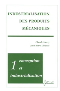 Industrialisation Des Produits Mecaniques. Tome 1, Conception Et Industrialisation