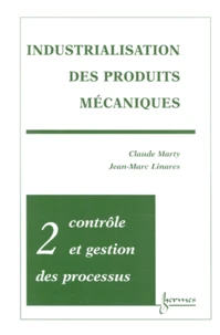 Industrialisation Des Produits Mecaniques. Tome 2, Controle Et Gestion Des Processus