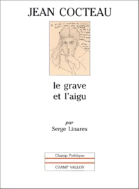 Jean Cocteau. Le Grave Et L'Aigu