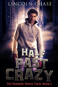  Lincoln Chase - Half Past Crazy - The Dominic Wolfe Tales, #2.
