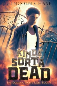  Lincoln Chase - Kinda Sorta Dead - The Dominic Wolfe Tales, #1.