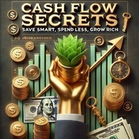 Télécharger des livres à partir de google books mac Cash Flow Secrets : Save Smart Spend Less Grow Rich