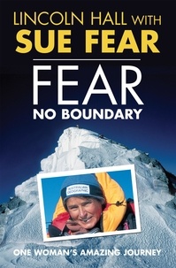 Lincoln Hall et Sue Fear - Fear No Boundary - One woman's amazing journey.