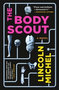 Lincoln Michel - The Body Scout - A Novel.