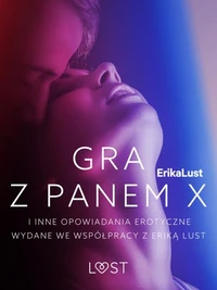Gra z Panem X i inne opowiadania erotyczne wydane we współpracy z Eriką Lust
