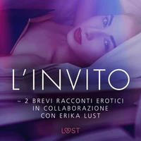 L’invito - 2 brevi racconti erotici in collaborazione con Erika Lust