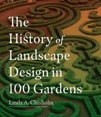 Linda A. Chisholm - The History of Landscape Design in 100 Gardens.
