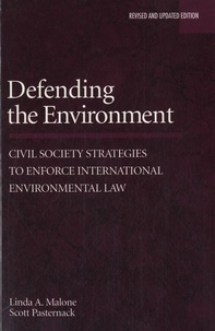 Linda A. Malone et Scott Pasternack - Defending the Environnement - Civil society strategies to enforce international environmental law.