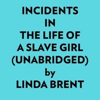  Linda Brent et  AI Marcus - Incidents In The Life Of A Slave Girl (Unabridged).