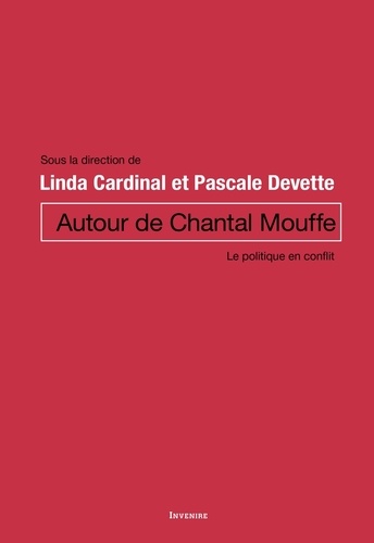 Linda Cardinal et Pascale Devette - Autour de Chantal Mouffe - Le politique en conflit.