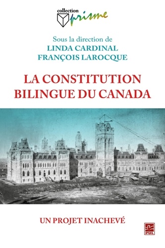 Linda Cardinal et François Larocque - La constitution bilingue du Canada : Un projet inachevé.