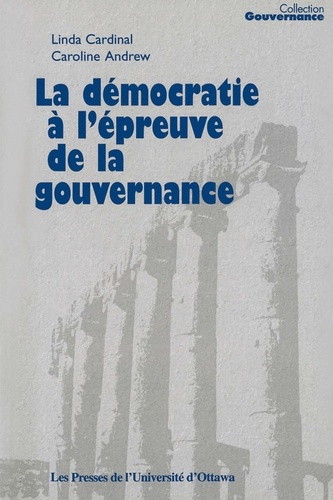 Linda Cardinal et Caroline Andrew - Collection Gouvernance  : La Démocratie à l'épreuve de la gouvernance.