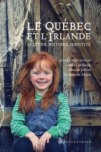Linda Cardinal - Le quebec et l'irlande : culture, histoire, identite.