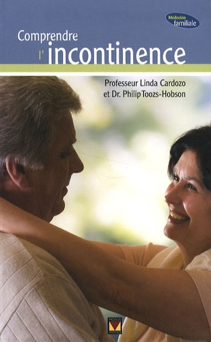 Linda Cardozo et Philip Toozs-Hobson - Comprendre l'incontinence.