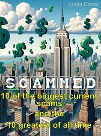  Linda Carrol - SCAMMED: 10 of the Biggest Current Scams and the 10 Greatest of All Time.