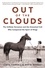 Out of the Clouds. The Unlikely Horseman and the Unwanted Colt Who Conquered the Sport of Kings