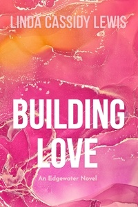  Linda Cassidy Lewis - Building Love - Edgewater Love Series, #1.