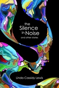 Linda Cassidy Lewis - The Silence in Noise and Other Stories.