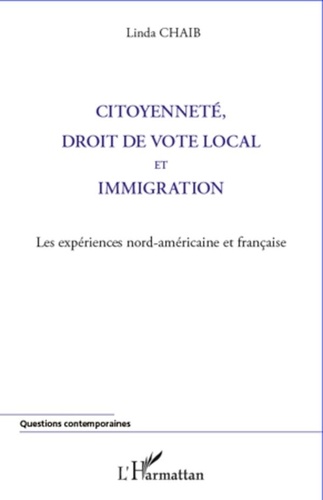 Linda Chaïb - Citoyenneté, droit de vote local et immigration - Les expériences nord-américaine et française.