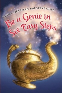 Linda Chapman et Steve Cole - Be a Genie in Six Easy Steps.