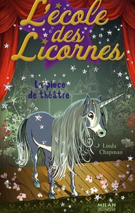 Linda Chapman - L'école des licornes Tome 4 : La pièce de théâtre.