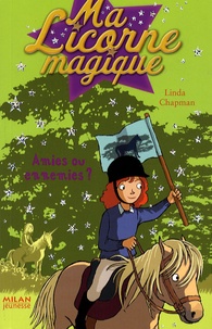 Linda Chapman - Ma Licorne magique Tome 11 : Amies ou ennemies ?.